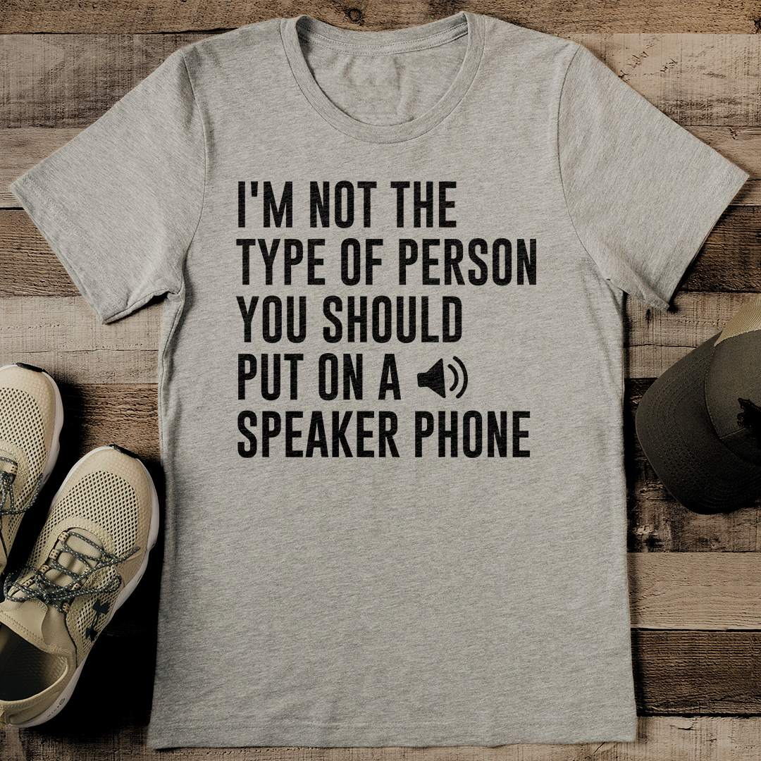 I'm Not The Type Of Person You Should Put On A Speaker Phone Tee 3XL Athletic Heather