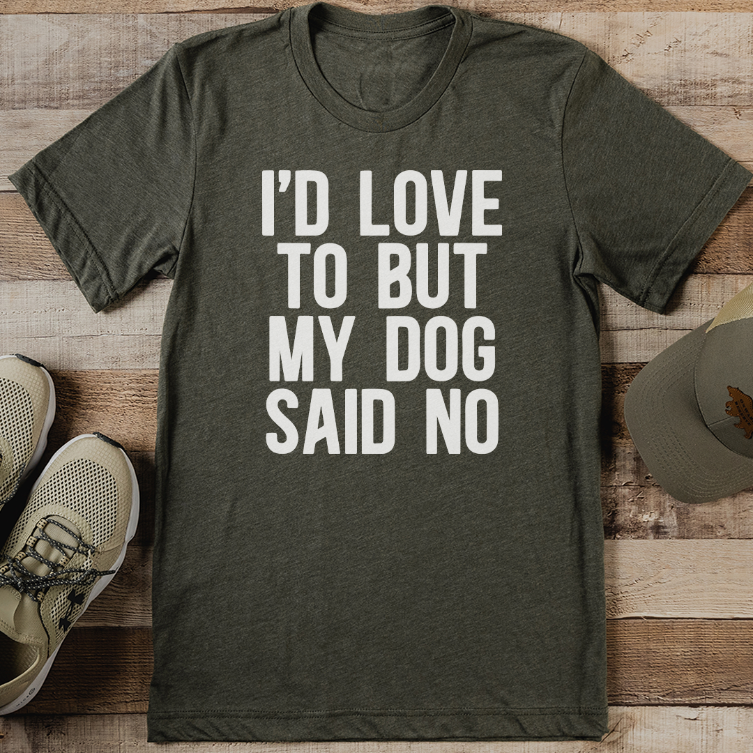 I'd Love To But My Dog Said No Tee XL Athletic Heather