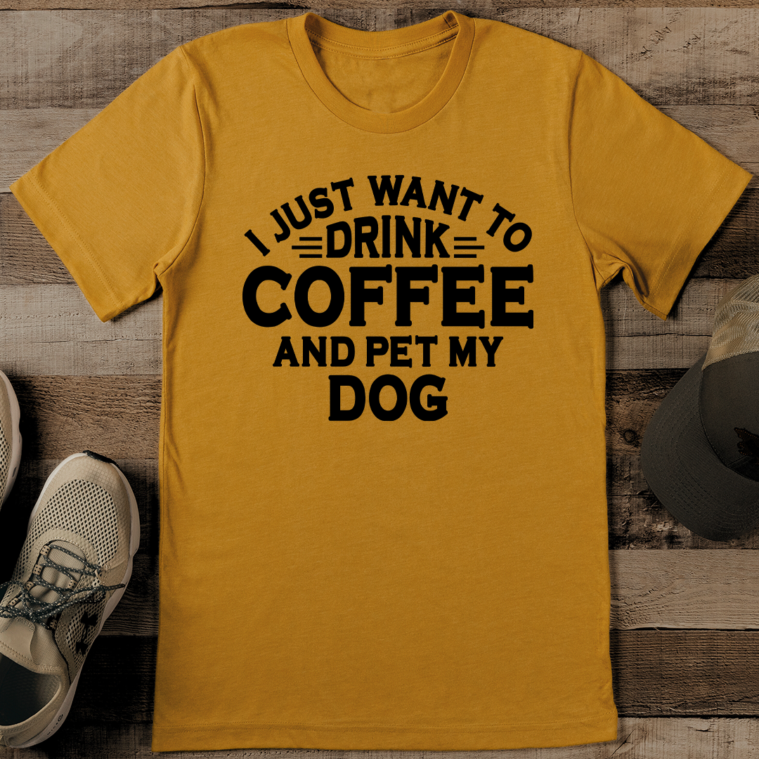 I Just Want To Drink Coffee And Pet My Dog Tee M Black Heather