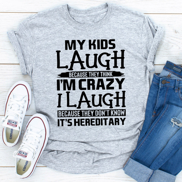 My Kids Laugh Because They Think I'm Crazy Black L
