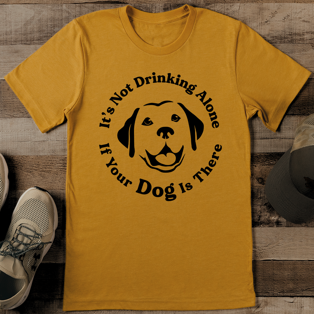 Its Not Drinking Alone If Your Dog Is There Tee M Black Heather