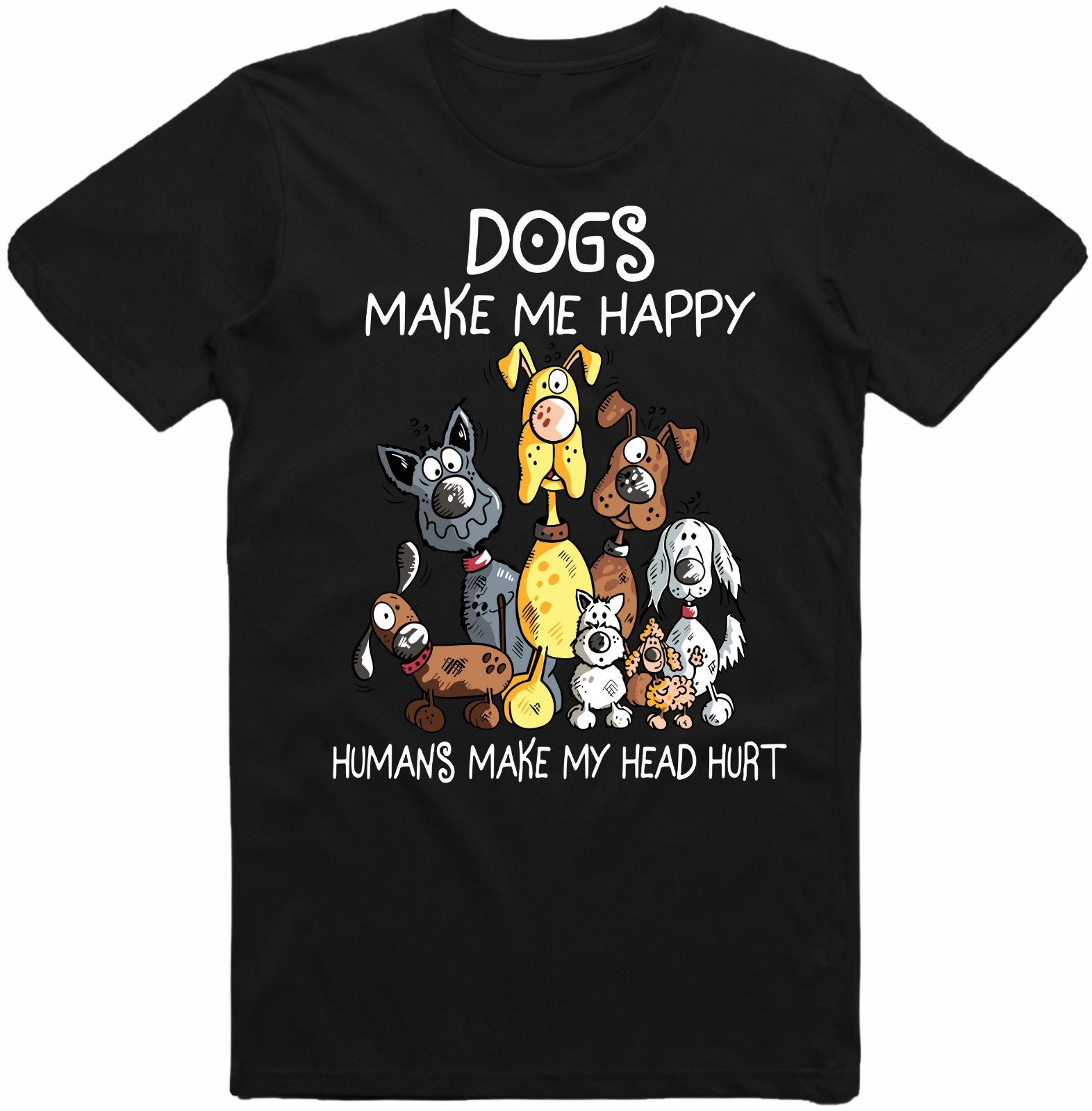 I cani mi rendono felice Gli esseri umani mi fanno male alla testa Amante dei cani T-Shirt Uomo Donna Bambini Top
