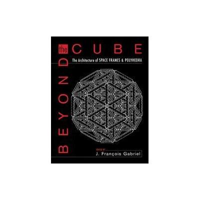 Beyond the Cube by J. Francois Gabriel (Hardcover - John Wiley & Sons Inc.)