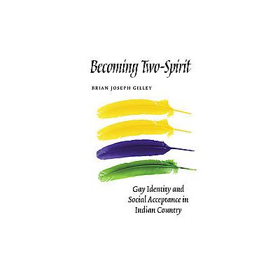 Becoming Two-spirit by Brian Joseph Gilley (Paperback - Univ of Nebraska Pr)
