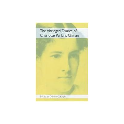 The Abridged Diaries of Charlotte Perkins Gilman by Denise D. Knight (Paperback - Abridged)