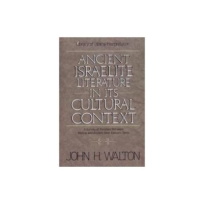 Ancient Israelite Literature in Its Cultural Context by John H. Walton (Paperback - Zondervan)