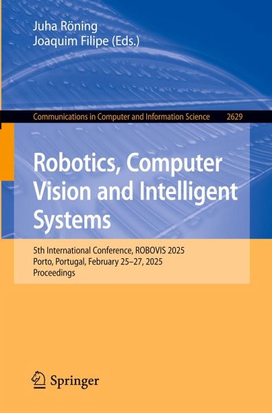 Robotics, Computer Vision and Intelligent Systems - Juha Herausgegeben:Röning, Joaquim Filipe
