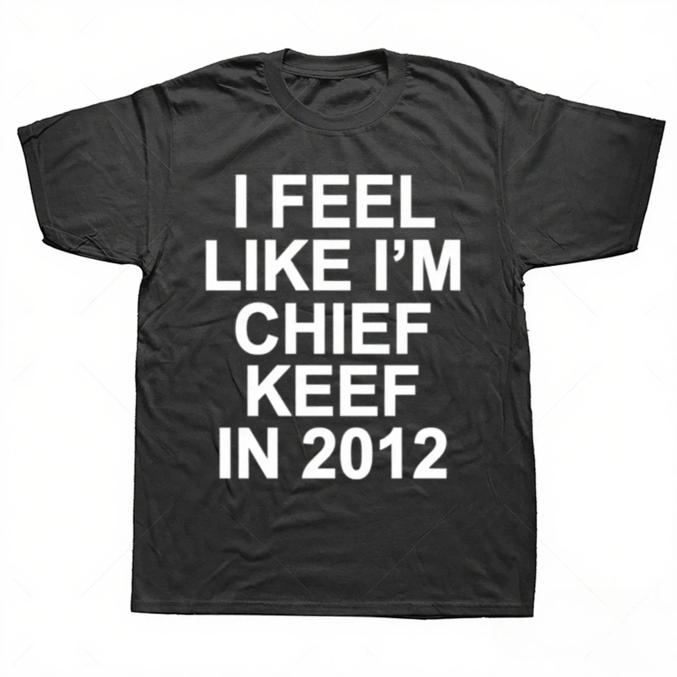 I Feel Like I'm Chief Keef in 2012 Grafikdruck-T-Shirt für Männer, lustiges Rap-Meme-T-Shirt, Sommer-Männer-Frauen-Hip-Hop-Freizeit-T-Shirts