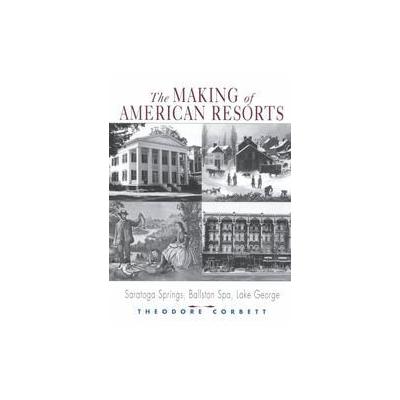 The Making of American Resorts by Theodore Corbett (Paperback - Rutgers Univ Pr)
