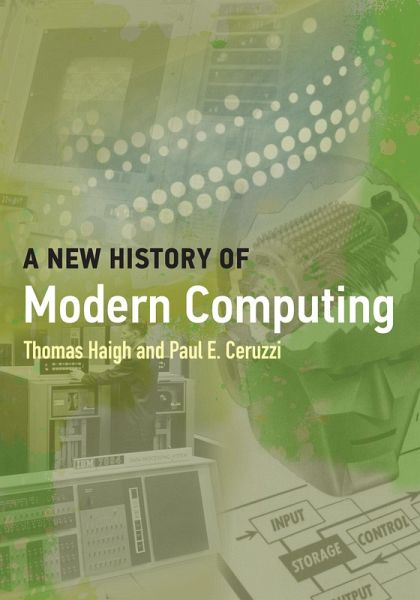 A New History of Modern Computing - Thomas Haigh, Paul E. Ceruzzi