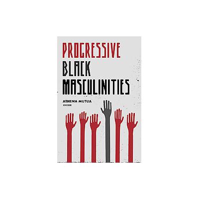 Progressive Black Masculinities by Athena D. Mutua (Paperback - Routledge)