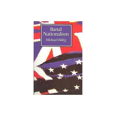 Banal Nationalism by Michael Billig (Paperback - Sage Pubns Ltd)