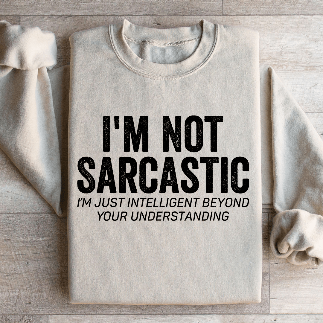 I'm Not Sarcastic I'm Just Intelligent Sweatshirt M Sand