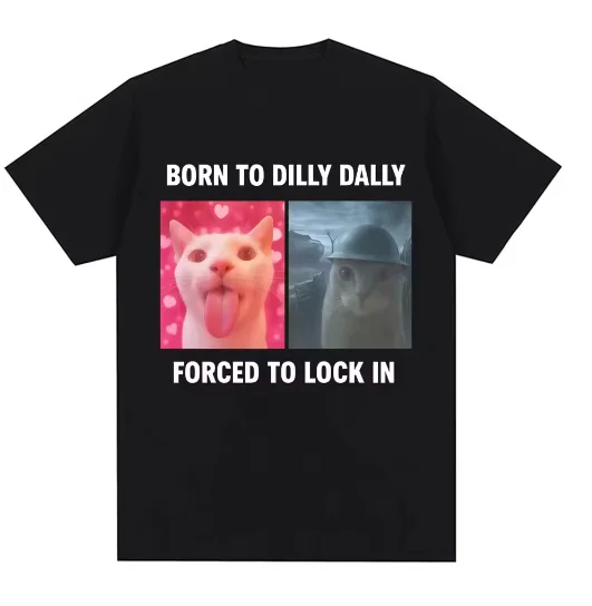 Humor Katze Grafik Mode T-Shirts Männer Frauen Übergroßes Baumwoll-T-Shirt Born To Dilly Dally Forced To Lock in Lustige Meme T-Shirts Image