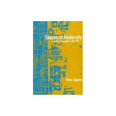 Spaces of Modernity by Miles Ogborn (Paperback - Guilford Pubn)