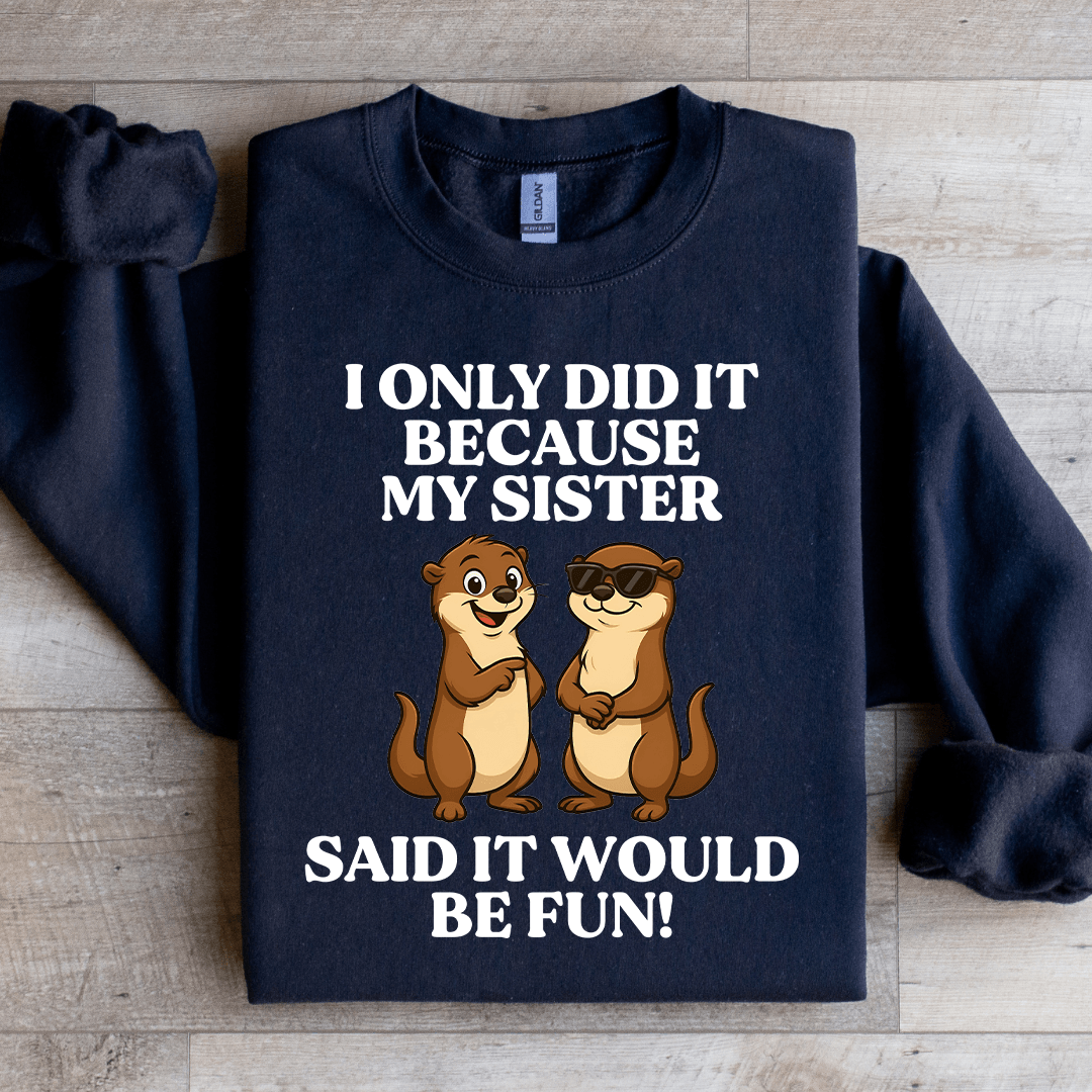 I Only Did It Because My Sister Said It Sweatshirt 3XL Sand