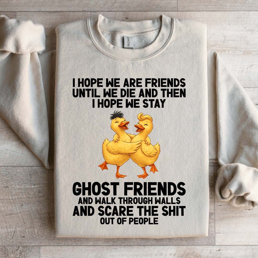 I Hope We Are Friends Until We Die Sweatshirt 3XL Sand