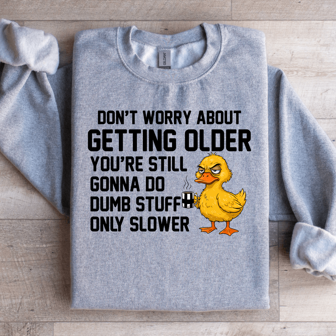 Don't Worry About Getting Older You're Still Sweatshirt XL Sand