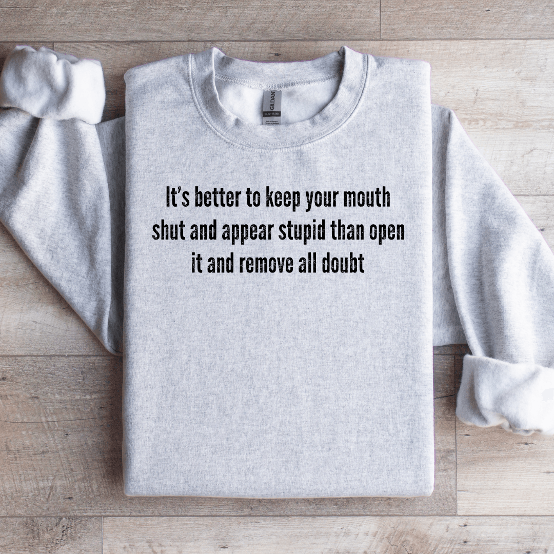 It's Better To Keep Your Mouth Shut Sweatshirt S Sport Grey