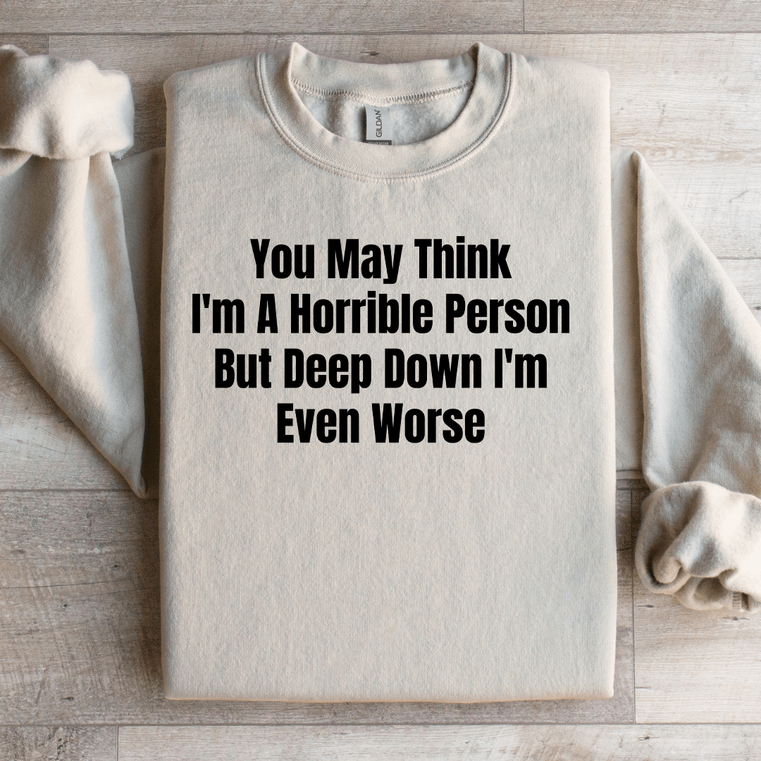 You May Think I'm A Horrible Person Sweatshirt L Ash