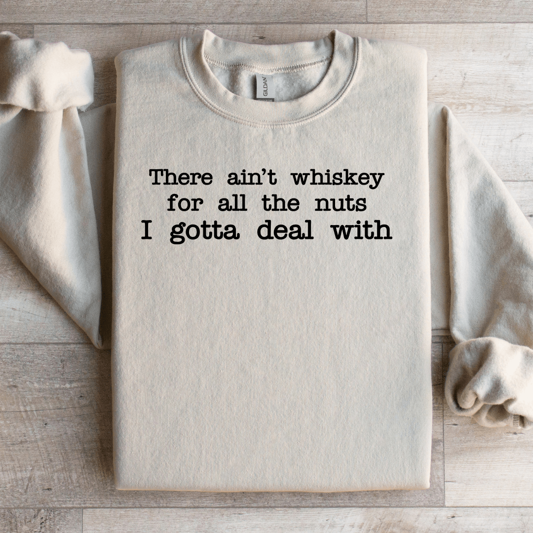 There Ain't Enough Whiskey For All The Nuts Sweatshirt XL Ash