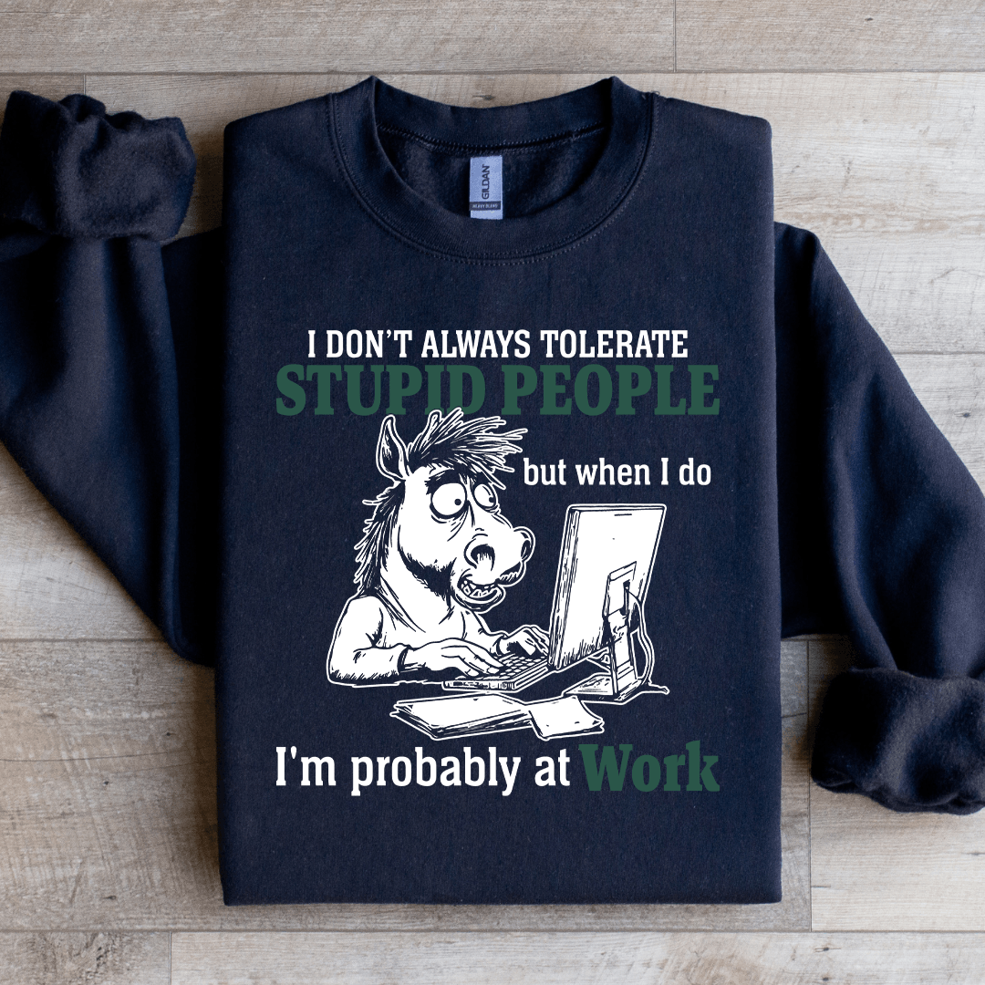 I Don't Always Tolerate Stupid People Sweatshirt XL Sand