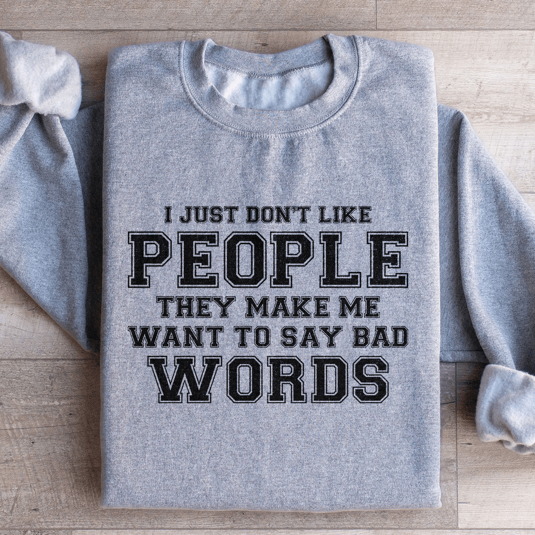 I Just Don't Like People They Make Me Sweatshirt 3XL Black