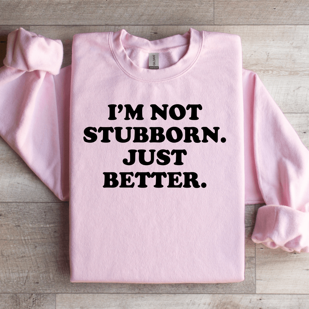 I'm Not Stubborn My Way Is Just Better Sweatshirt 2XL Light Pink