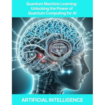 Quantum Machine Learning: Unlocking the Power of Quantum Computing for AI Quantum Machine Learning Quantum Neural Networks Quantum Optimization Quantum Algorithms for AI Quantum-enhanced Feature (