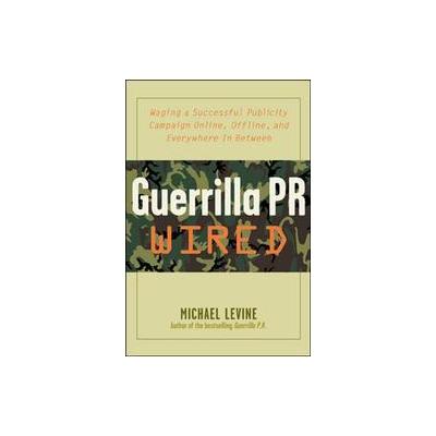 Guerrilla P.R. Wired by Michael Levine (Paperback - McGraw-Hill)