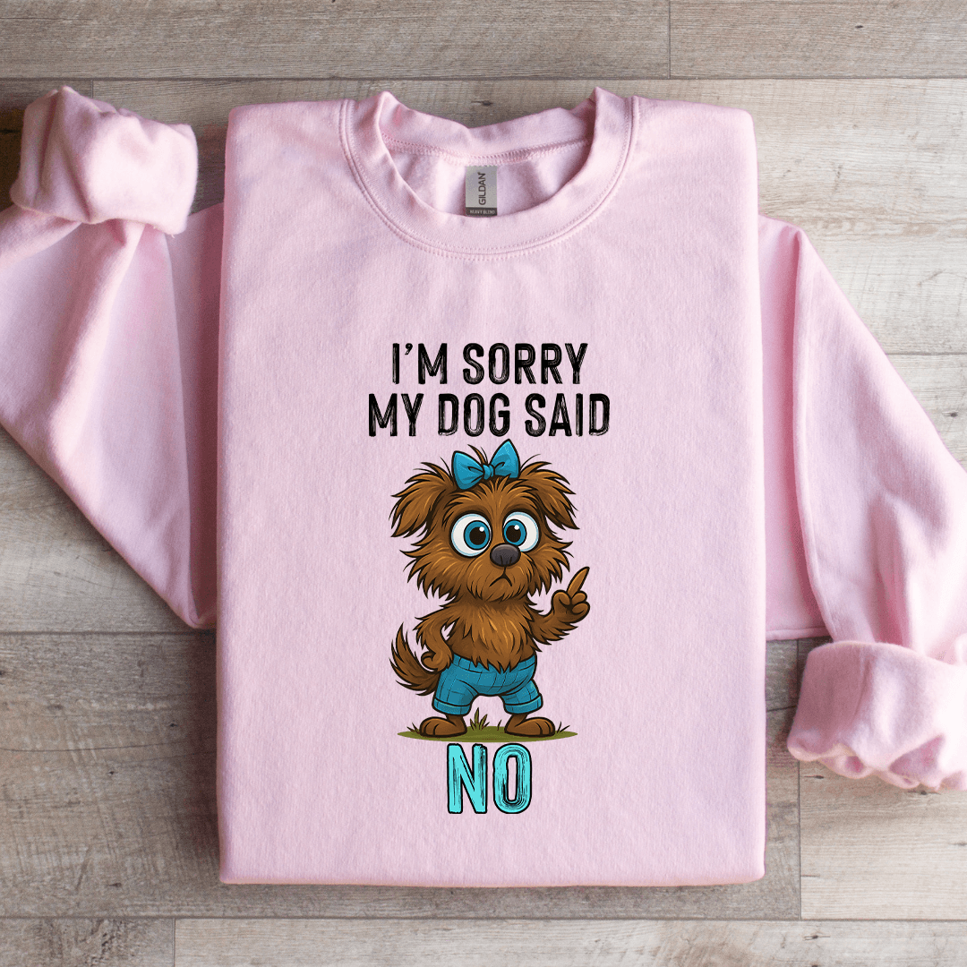 I'm Sorry My Dog Said No Sweatshirt S Light Pink