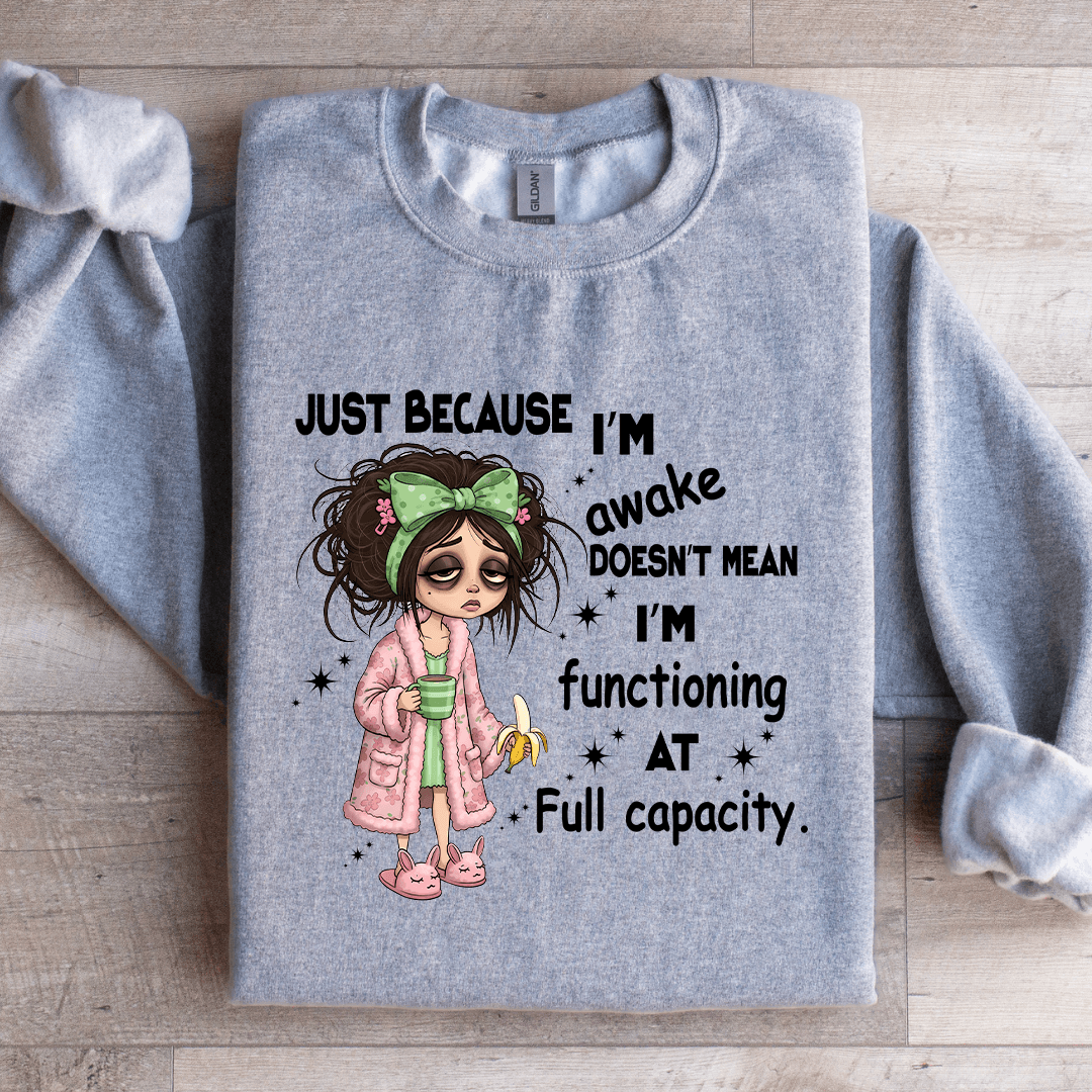 Just Because I'm Awake Doesn't Mean Sweatshirt S Sand