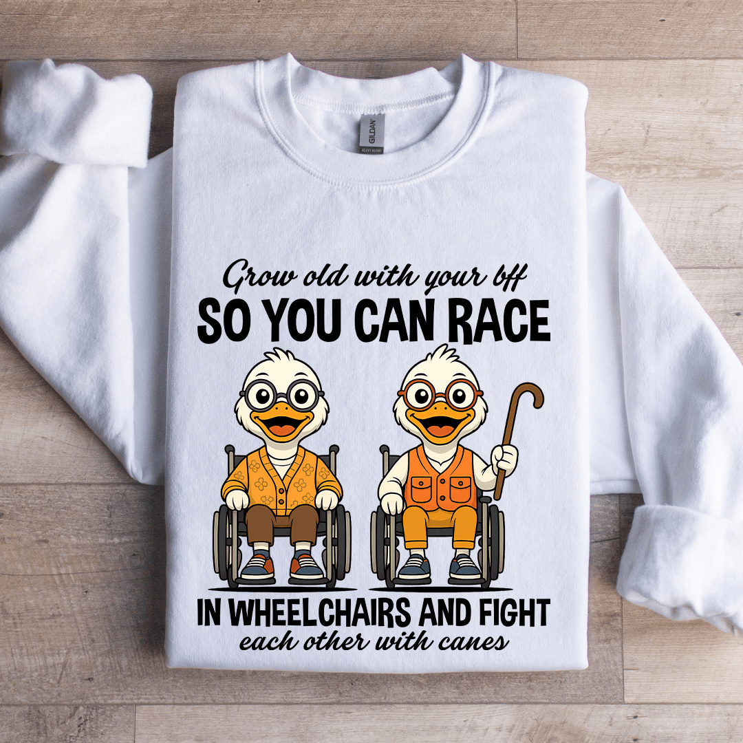 Grow Old With Your Bff So You Can Race In Wheel Chairs Sweatshirt L Black