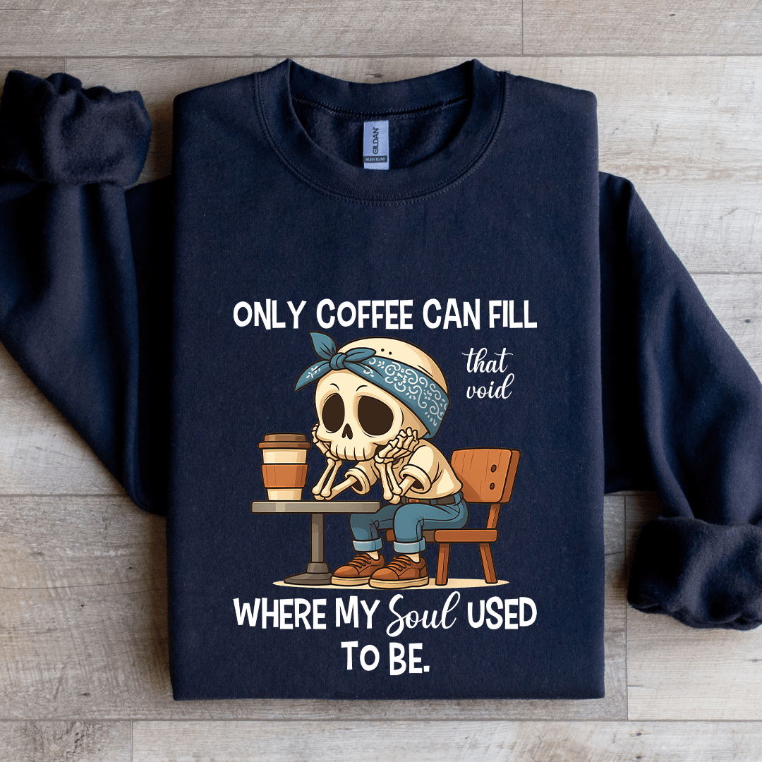 Only Coffee Can Fill That Void Sweatshirt S Black