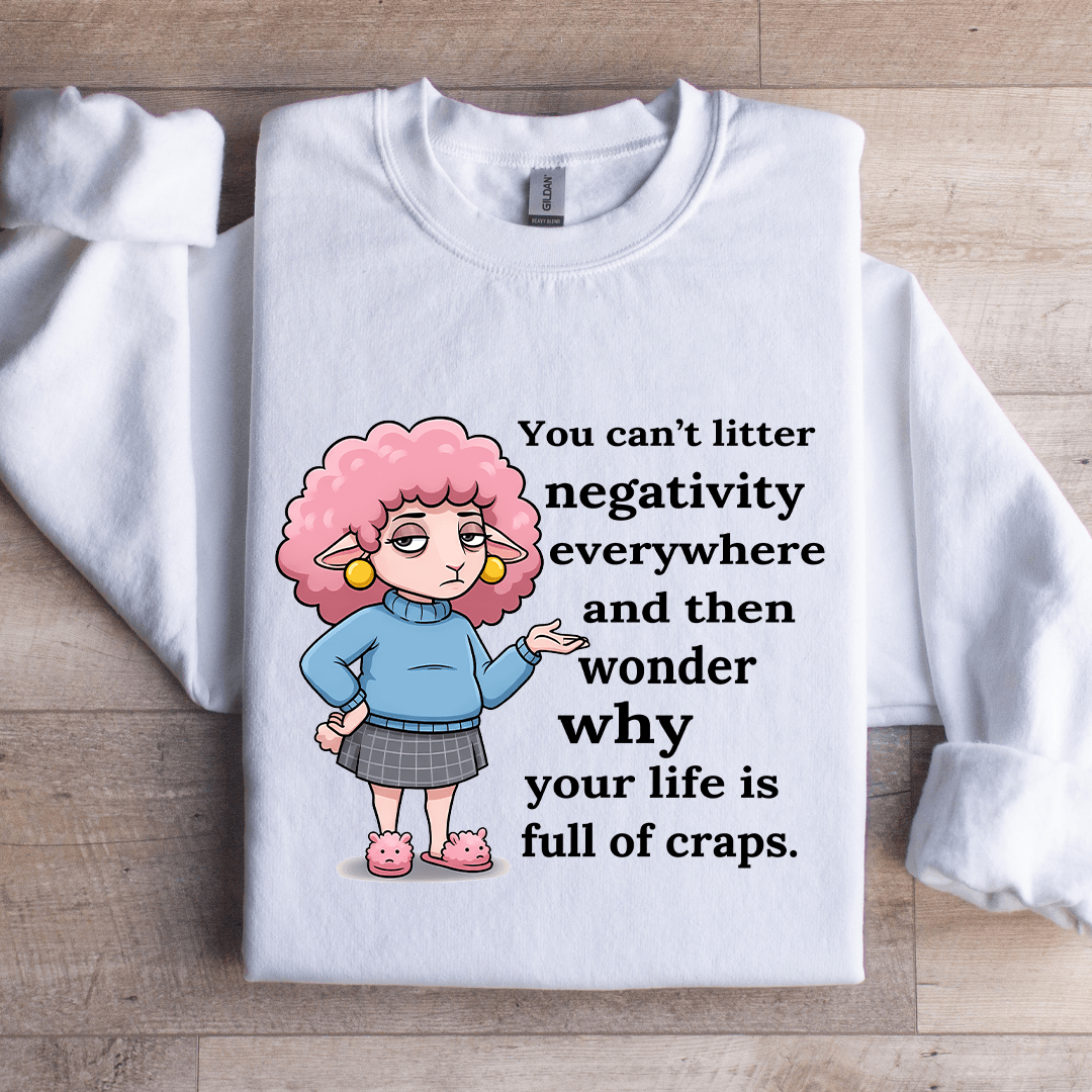 You Can't Litter Negativity Everywhere Sweatshirt L White