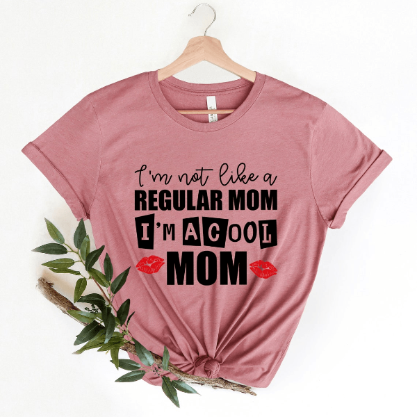 I Am Not Like A Regular Mom I'm A Cool Mom Sweatshirt Perfect Mother's Day Gift For Cool Moms pink l t Shirt
