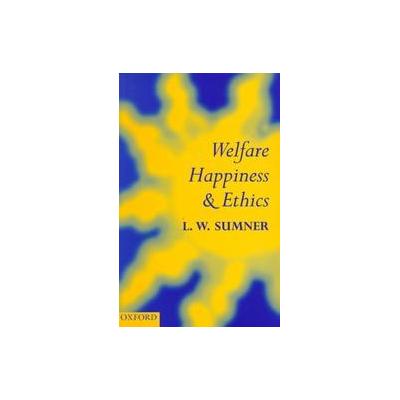 Welfare, Happiness, and Ethics by L. W. Sumner (Paperback - Oxford Univ Pr on Demand)