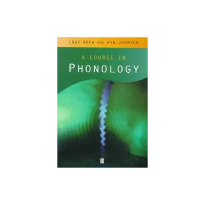 A Course in Phonology by Iggy Roca (Paperback - Blackwell Pub)