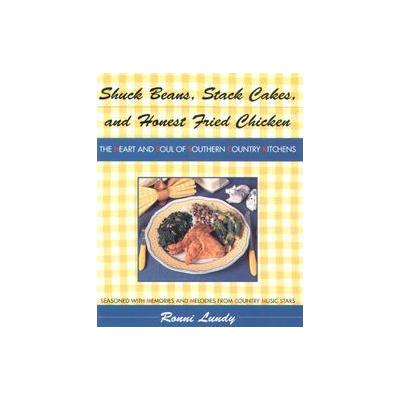 Shuck Bean, Stack Cakes, and Honest Fried Chicken by Ronni Lundy (Paperback - Reissue)