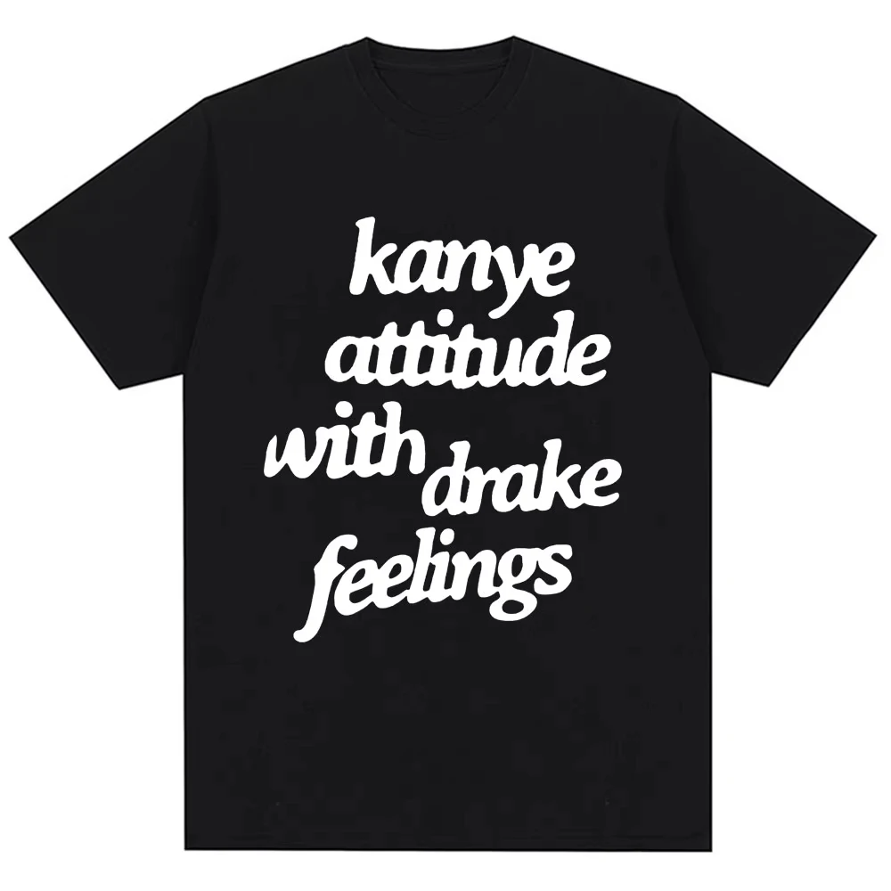 Kanye West T-Shirts Kanye Attitude mit Drake Feelings Herren Damen Hip-Hop-Stil T-Shirt Übergroße Baumwoll-Mode-T-Shirts Streetwear Image