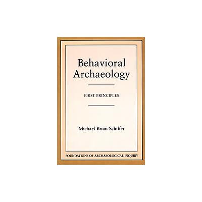 Behavioral Archaeology by Michael B. Schiffer (Paperback - Univ of Utah Pr)