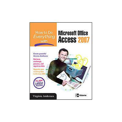 How to Do Everything With Microsoft Office Access 2007 by Virginia Andersen (Paperback - McGraw-Hill