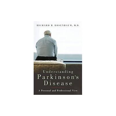 Understanding Parkinson's Disease by Richard B. Rosenbaum (Hardcover - Praeger Pub Text)