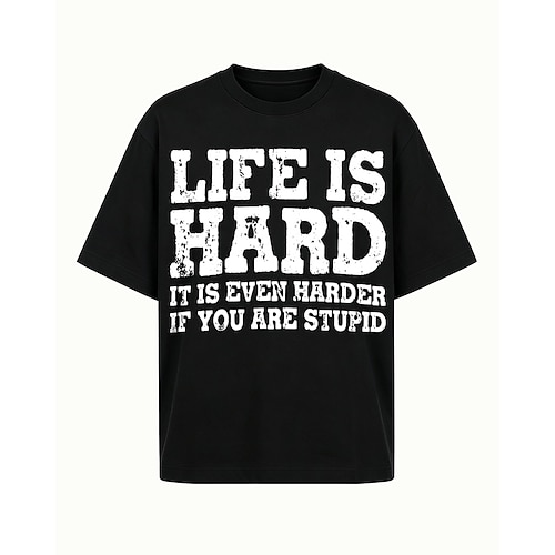Das Leben eines Mannes ist hart, besonders wenn man dumm ist. (Baumwoll-T-Shirt)