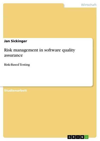 Risk management in software quality assurance, Taschenbuch von Jan Sickinger, GRIN, 978-3-640-99994-1