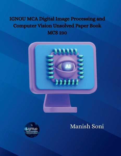 IGNOU MCA Digital Image Processing and Computer Vision Unsolved Paper Book MCS 230, Taschenbuch von Manish Soni, Poorav Publications,