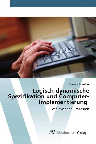 Logisch-dynamische Spezifikation und Computer-Implementierung, Taschenbuch von Vladimir Shpakov, AV Akademikerverlag, 978-620-0-66726-7