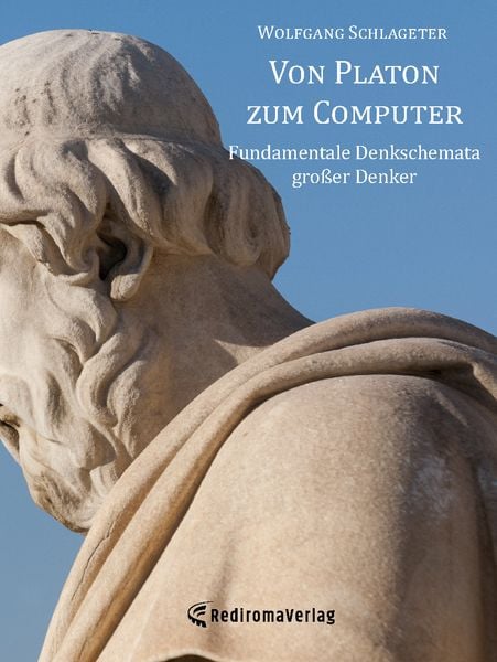 Von Platon zum Computer, Gebundene Ausgabe von Wolfgang Schlageter, Rediroma-Verlag, 978-3-9852706-8-2
