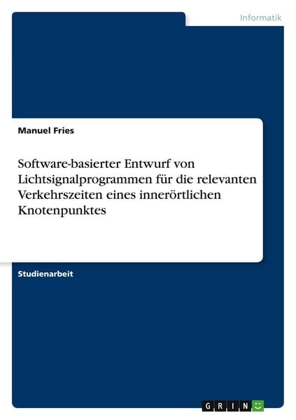 Software-basierter Entwurf von Lichtsignalprogrammen für die relevanten Verkehrszeiten eines innerörtlichen Knotenpunktes, Taschenbuch von Manuel