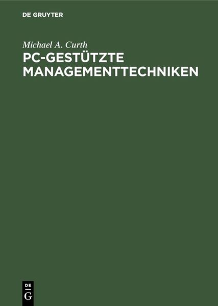 PC-gestützte Managementtechniken, Gebundene Ausgabe von Michael A. Curth, De Gruyter Oldenbourg, 978-3-486-21262-4